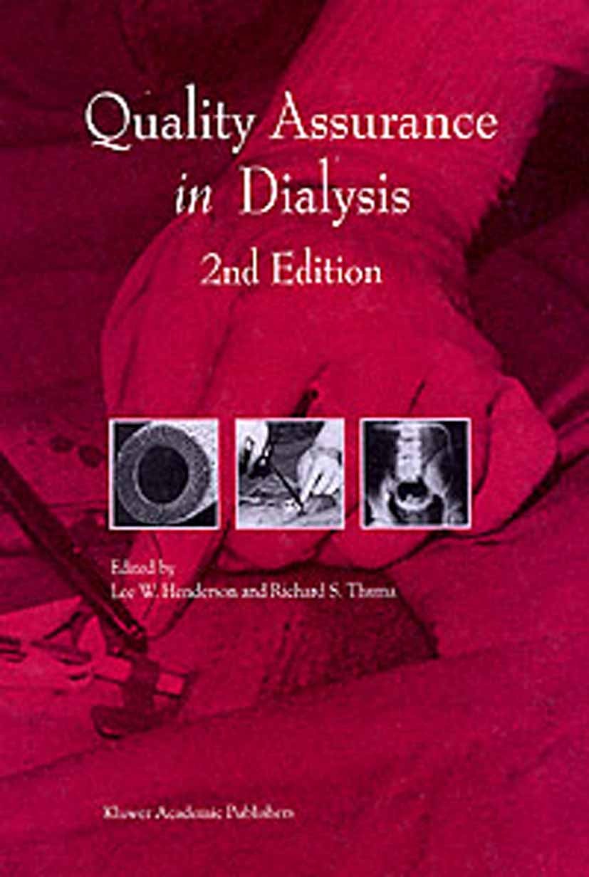 Titlebook: Quality Assurance in Dialysis; Lee W. Henderson,Richard S. Thuma Book 1999Latest edition Springer Science+Business Media Dordrecht 1999 di Titlebook: Quality Assurance in Dialysis; Lee W. Henderson,Richard S. Thuma Book 1999Latest edition Springer Science+Business Media Dordrecht 1999 di