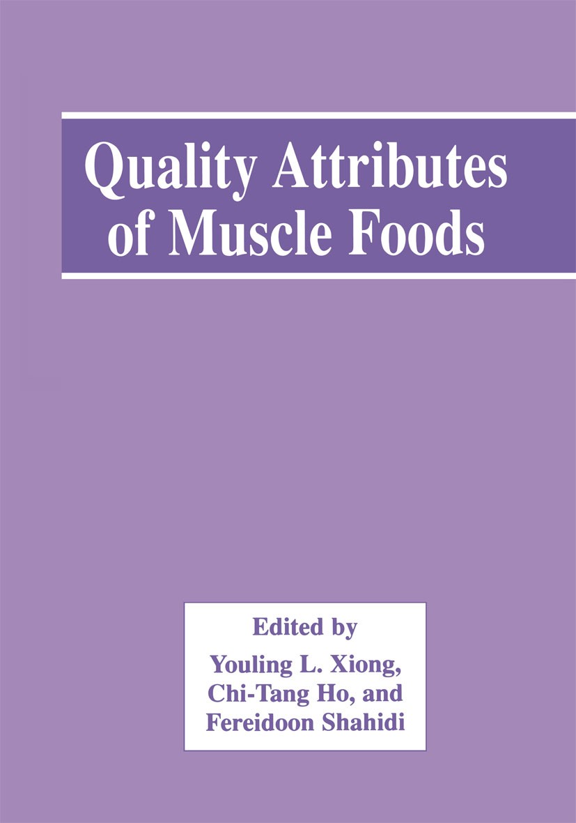 Titlebook: Quality Attributes of Muscle Foods; Youling L. Xiong,Ho Chi-Tang,Fereidoon Shahidi Book 1999 Springer Science+Business Media New York 1999 Titlebook: Quality Attributes of Muscle Foods; Youling L. Xiong,Ho Chi-Tang,Fereidoon Shahidi Book 1999 Springer Science+Business Media New York 1999