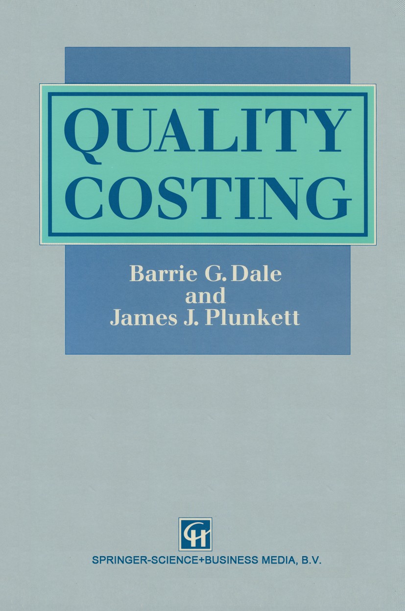 Titlebook: Quality Costing; Barrie G. Dale,James J. Plunkett Book 1991 Barrie G. Dale and James J. Plunkett 1991 Manufacturing.electronics.marketing. Titlebook: Quality Costing; Barrie G. Dale,James J. Plunkett Book 1991 Barrie G. Dale and James J. Plunkett 1991 Manufacturing.electronics.marketing.