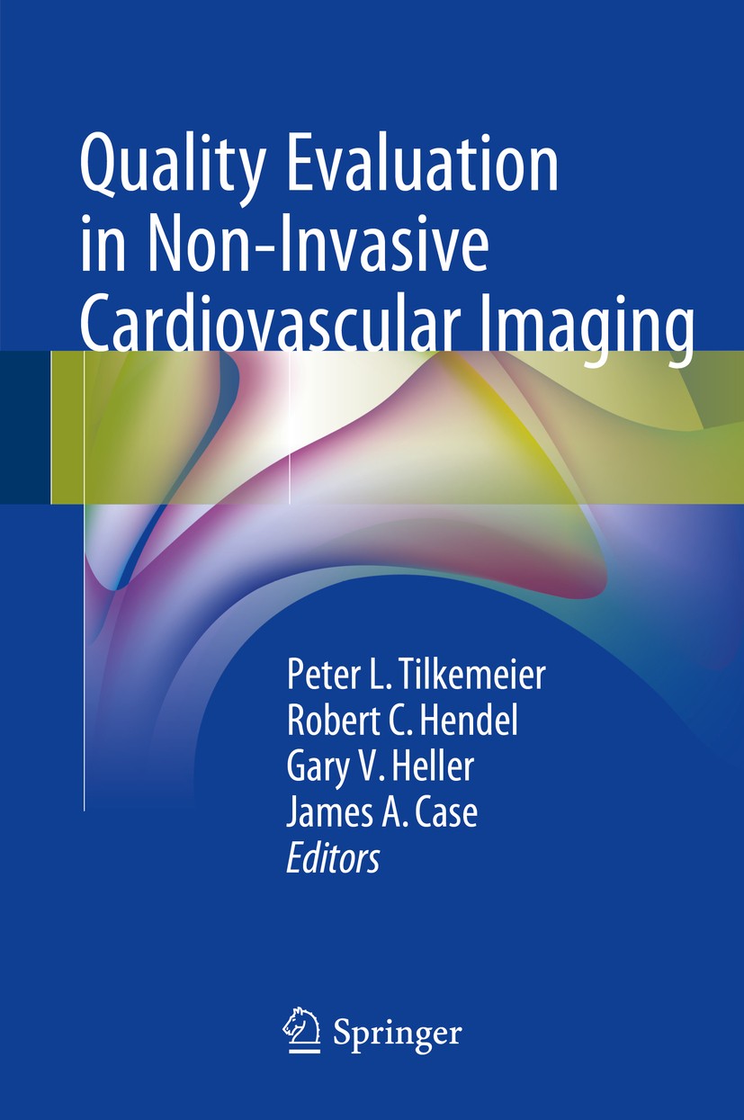 Titlebook: Quality Evaluation in Non-Invasive Cardiovascular Imaging; Peter L. Tilkemeier,Robert C. Hendel,James A. Case Book 2016 Springer Internati Titlebook: Quality Evaluation in Non-Invasive Cardiovascular Imaging; Peter L. Tilkemeier,Robert C. Hendel,James A. Case Book 2016 Springer Internati