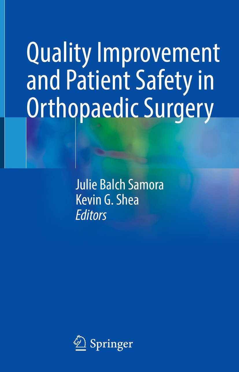 Titlebook: Quality Improvement and Patient Safety in Orthopaedic Surgery; Julie Balch Samora,Kevin G. Shea Textbook 2022 The Editor(s) (if applicable Titlebook: Quality Improvement and Patient Safety in Orthopaedic Surgery; Julie Balch Samora,Kevin G. Shea Textbook 2022 The Editor(s) (if applicable