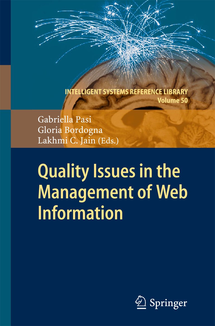 Titlebook: Quality Issues in the Management of Web Information; Gabriella Pasi,Gloria Bordogna,Lakhmi C. Jain Book 2013 Springer- Verlag Berlin Heid Titlebook: Quality Issues in the Management of Web Information; Gabriella Pasi,Gloria Bordogna,Lakhmi C. Jain Book 2013 Springer- Verlag Berlin Heid