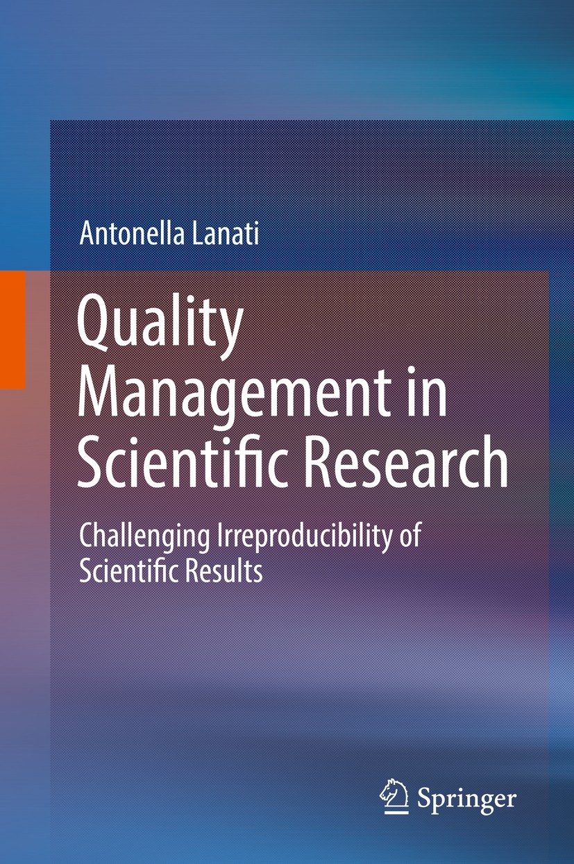 Titlebook: Quality Management in Scientific Research; Challenging Irreprod Antonella Lanati Book 2018 Springer International Publishing AG, part of Sp Titlebook: Quality Management in Scientific Research; Challenging Irreprod Antonella Lanati Book 2018 Springer International Publishing AG, part of Sp