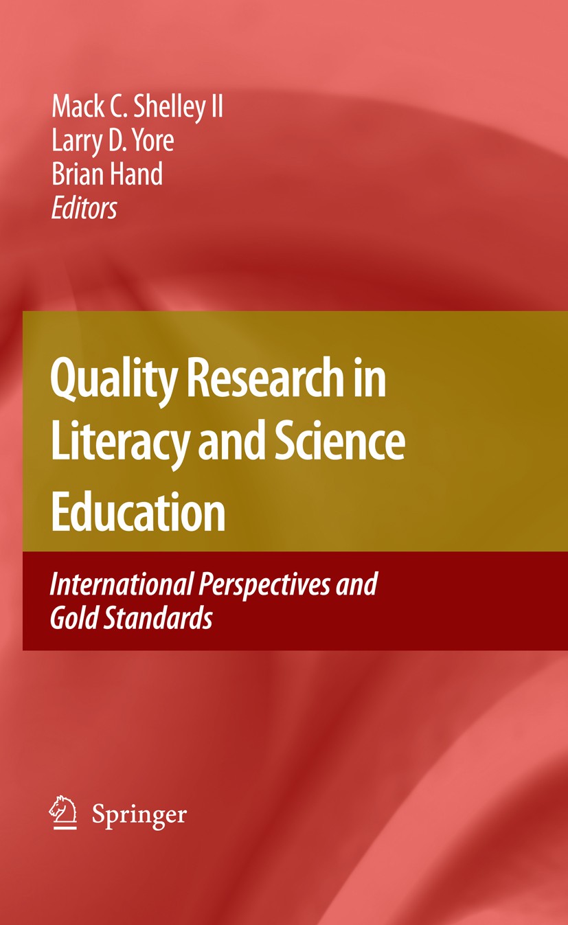 Titlebook: Quality Research in Literacy and Science Education; International Perspe Mack C. Shelley,Larry D. Yore,Brian Hand Book 2009 Springer Scienc Titlebook: Quality Research in Literacy and Science Education; International Perspe Mack C. Shelley,Larry D. Yore,Brian Hand Book 2009 Springer Scienc