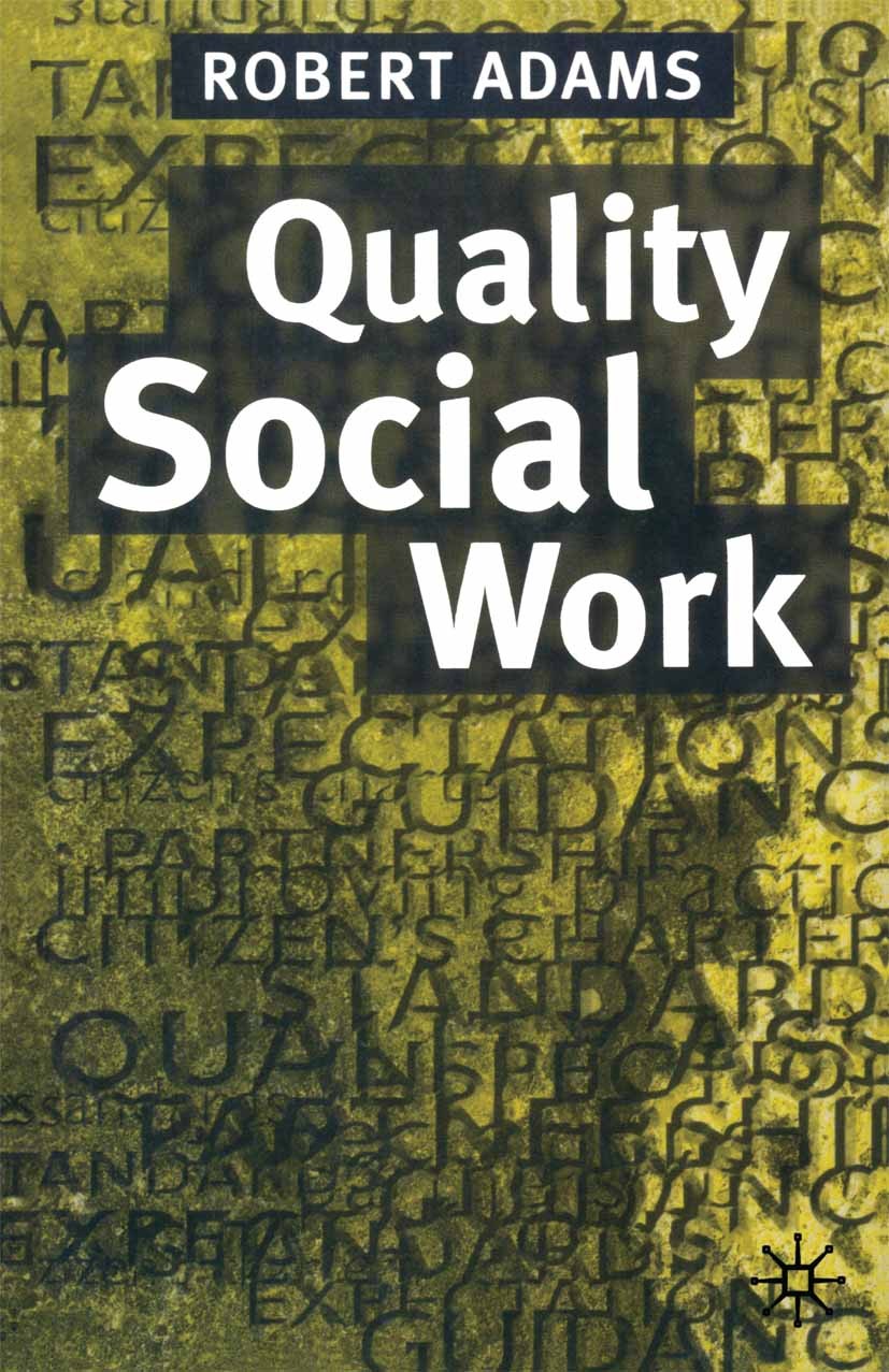 Titlebook: Quality Social Work; Robert Adams Textbook 1998Latest edition Macmillan Publishers Limited 1998 care.child.child care.community.community Titlebook: Quality Social Work; Robert Adams Textbook 1998Latest edition Macmillan Publishers Limited 1998 care.child.child care.community.community