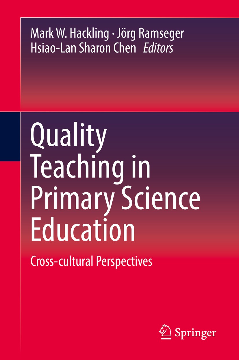 Titlebook: Quality Teaching in Primary Science Education; Cross-cultural Persp Mark W. Hackling,Jörg Ramseger,Hsiao-Lan Sharon Ch Book 2017 Springer I Titlebook: Quality Teaching in Primary Science Education; Cross-cultural Persp Mark W. Hackling,Jörg Ramseger,Hsiao-Lan Sharon Ch Book 2017 Springer I