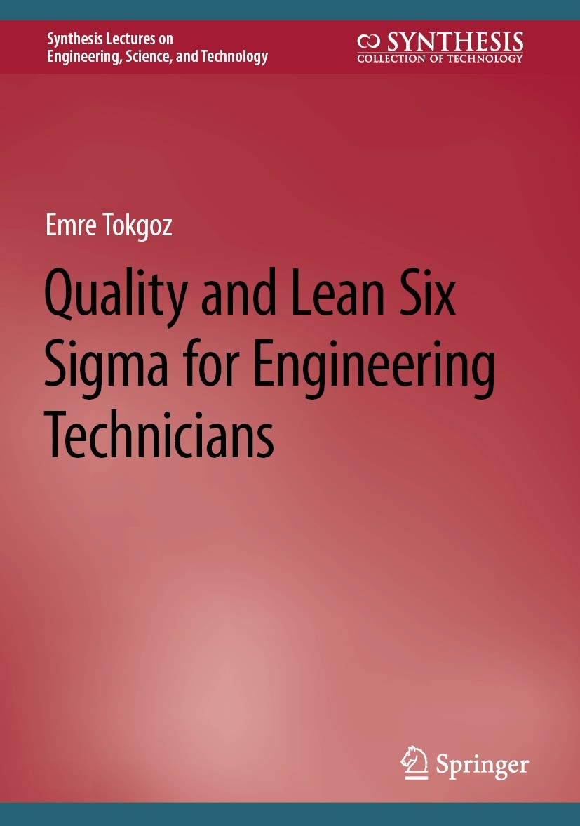Titlebook: Quality and Lean Six Sigma for Engineering Technicians; Emre Tokgoz Textbook 2024 The Editor(s) (if applicable) and The Author(s), under e Titlebook: Quality and Lean Six Sigma for Engineering Technicians; Emre Tokgoz Textbook 2024 The Editor(s) (if applicable) and The Author(s), under e