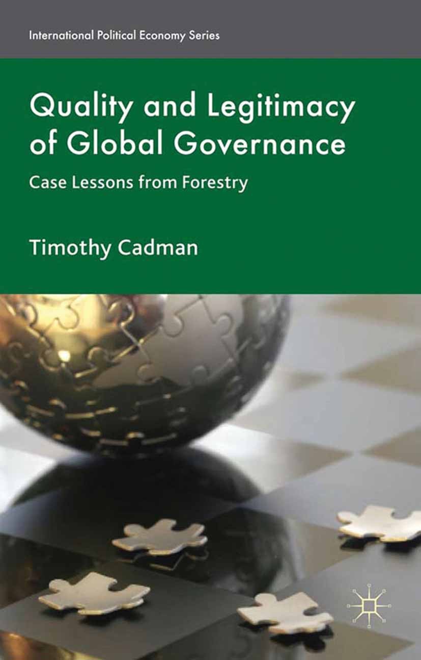 Titlebook: Quality and Legitimacy of Global Governance; Case Lessons from Fo Timothy Cadman Book 2011 Palgrave Macmillan, a division of Macmillan Publ Titlebook: Quality and Legitimacy of Global Governance; Case Lessons from Fo Timothy Cadman Book 2011 Palgrave Macmillan, a division of Macmillan Publ