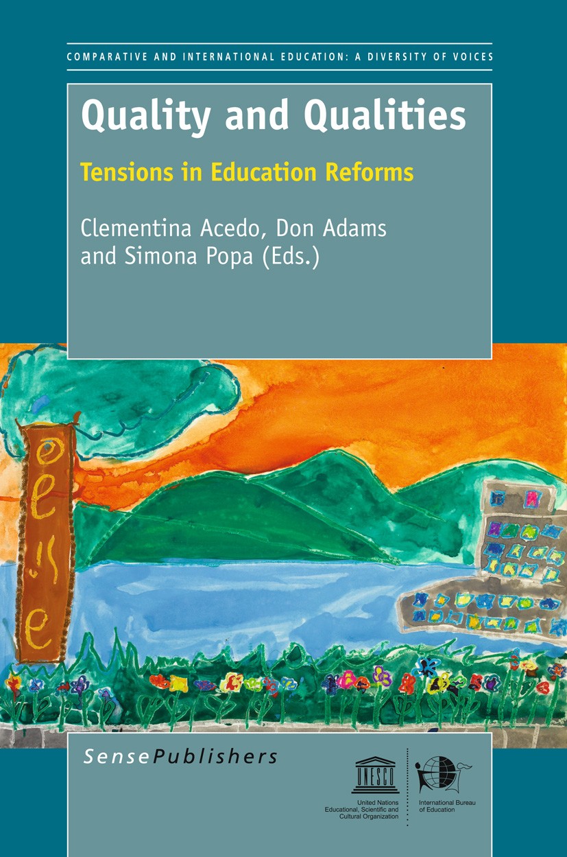 Titlebook: Quality and Qualities: Tensions in Education Reforms; Clementina Acedo,Don Adams,Simona Popa Book 2012 SensePublishers 2012 equity.quality Titlebook: Quality and Qualities: Tensions in Education Reforms; Clementina Acedo,Don Adams,Simona Popa Book 2012 SensePublishers 2012 equity.quality
