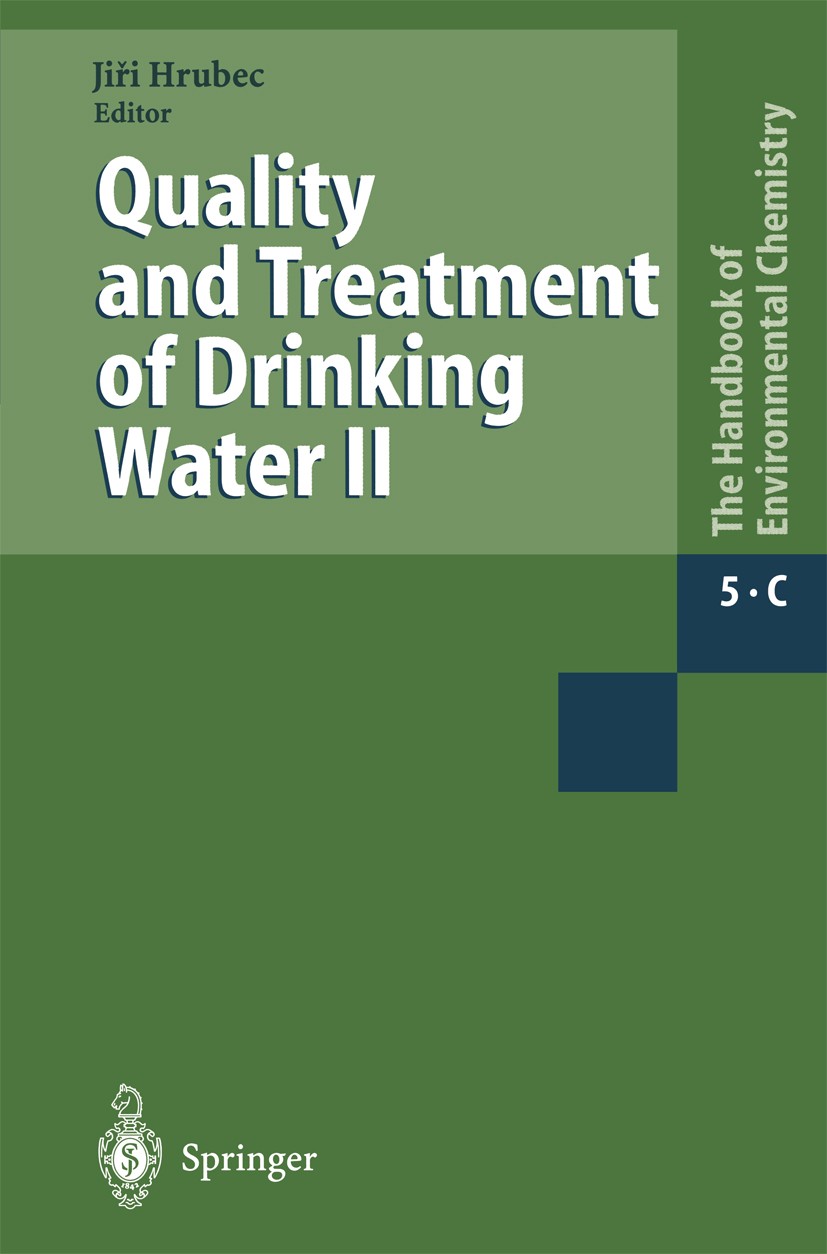 Titlebook: Quality and Treatment of Drinking Water II; Jiři Hrubec Book 1998 Springer-Verlag Berlin Heidelberg 1998 Trinkwasser.Umwelt.Wasseraufberei Titlebook: Quality and Treatment of Drinking Water II; Jiři Hrubec Book 1998 Springer-Verlag Berlin Heidelberg 1998 Trinkwasser.Umwelt.Wasseraufberei