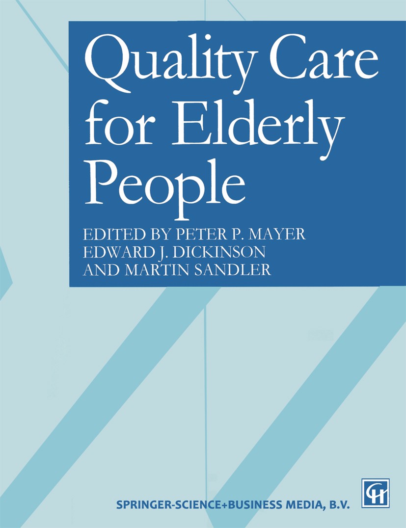 Titlebook: Quality care for elderly people; Peter P. Mayer,Edward J. Dickinson,Martin Sandler Book 1997 Springer Science+Business Media Dordrecht 199 Titlebook: Quality care for elderly people; Peter P. Mayer,Edward J. Dickinson,Martin Sandler Book 1997 Springer Science+Business Media Dordrecht 199