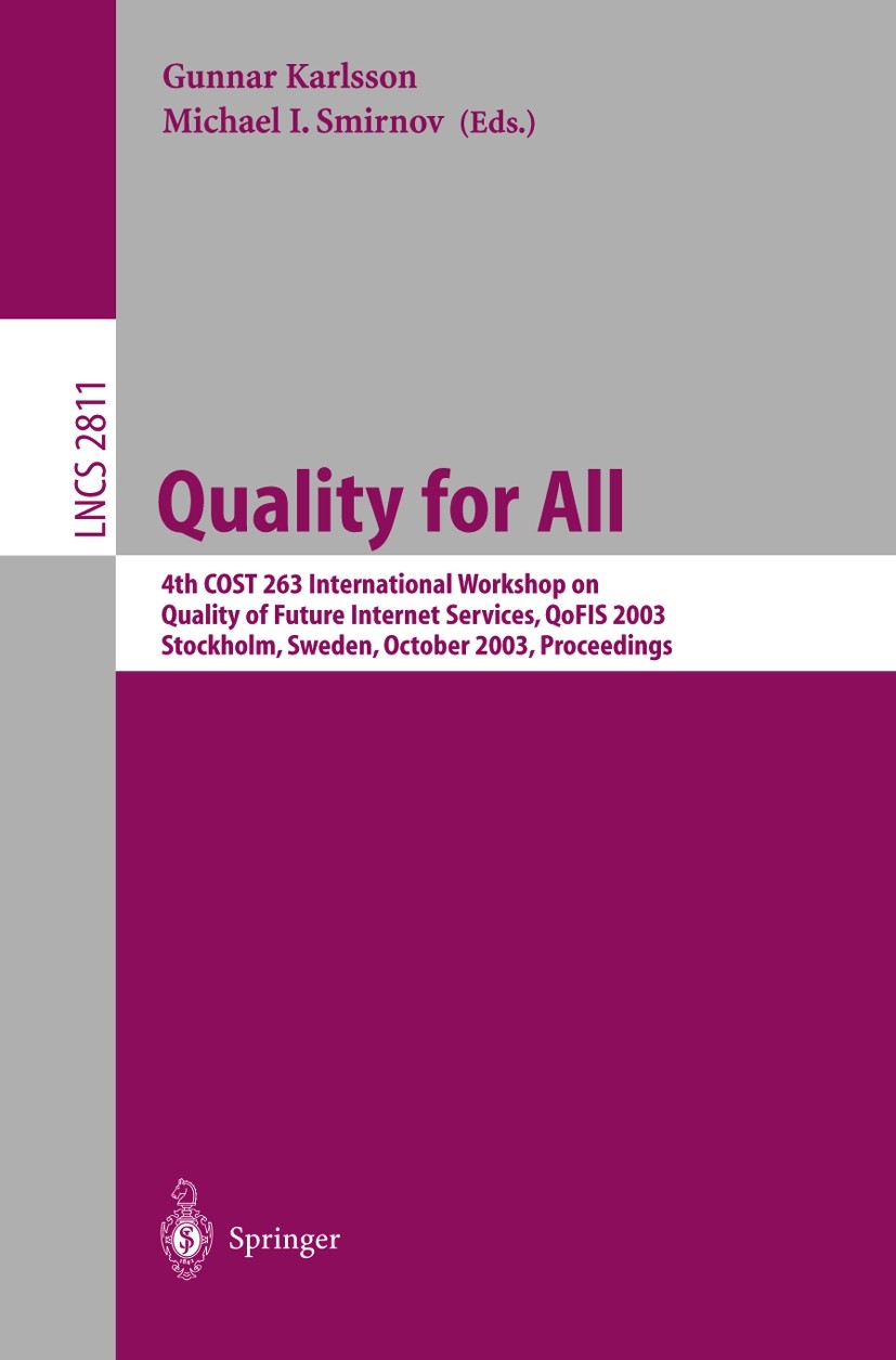 Titlebook: Quality for All; 4th COST 263 Interna Gunnar Karlsson,Michael I. Smirnov Conference proceedings 2003 Springer-Verlag Berlin Heidelberg 2003 Titlebook: Quality for All; 4th COST 263 Interna Gunnar Karlsson,Michael I. Smirnov Conference proceedings 2003 Springer-Verlag Berlin Heidelberg 2003