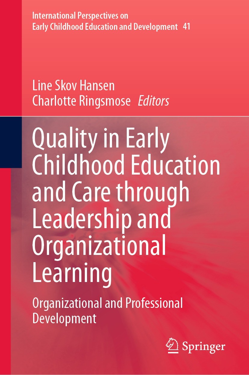 Titlebook: Quality in Early Childhood Education and Care through Leadership and Organizational Learning; Organizational and P Line Skov Hansen,Charlot Titlebook: Quality in Early Childhood Education and Care through Leadership and Organizational Learning; Organizational and P Line Skov Hansen,Charlot