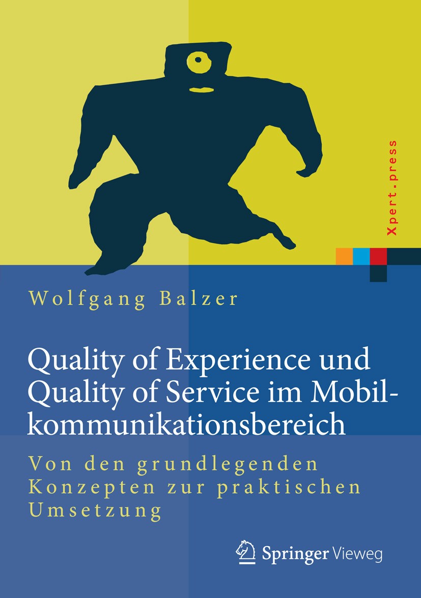 Titlebook: Quality of Experience und Quality of Service im Mobilkommunikationsbereich; Von den grundlegende Wolfgang Balzer Book 2015 Springer-Verlag Titlebook: Quality of Experience und Quality of Service im Mobilkommunikationsbereich; Von den grundlegende Wolfgang Balzer Book 2015 Springer-Verlag