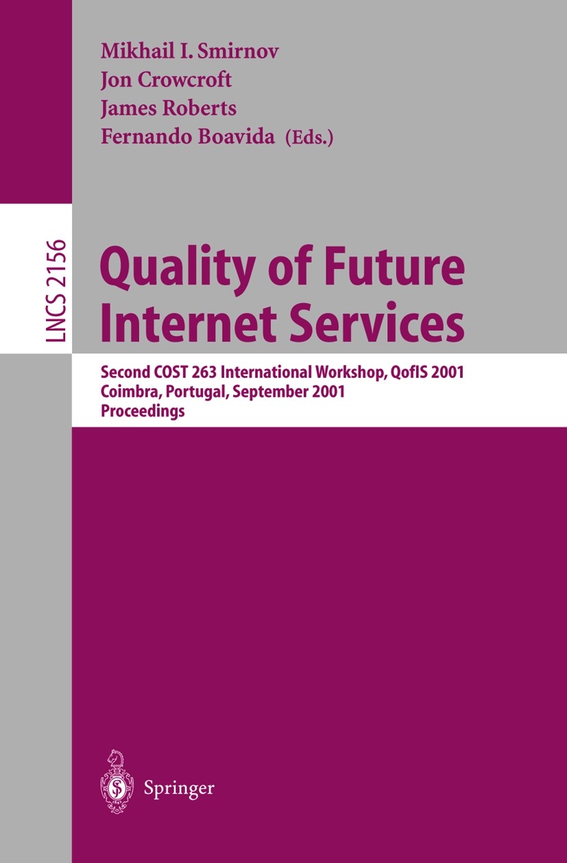 Titlebook: Quality of Future Internet Services; Second COST 263 Inte Mikhail I. Smirnov,Jon Crowcroft,Fernando Boavida Conference proceedings 2001 Spr Titlebook: Quality of Future Internet Services; Second COST 263 Inte Mikhail I. Smirnov,Jon Crowcroft,Fernando Boavida Conference proceedings 2001 Spr