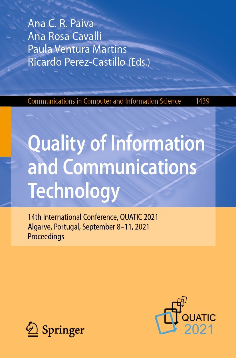 Titlebook: Quality of Information and Communications Technology; 14th International C Ana C. R. Paiva,Ana Rosa Cavalli,Ricardo Pérez-Cas Conference pr Titlebook: Quality of Information and Communications Technology; 14th International C Ana C. R. Paiva,Ana Rosa Cavalli,Ricardo Pérez-Cas Conference pr