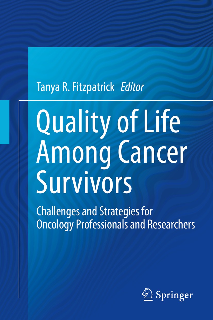 Titlebook: Quality of Life Among Cancer Survivors; Challenges and Strat Tanya R. Fitzpatrick Book 2018 Springer International Publishing AG, part of S Titlebook: Quality of Life Among Cancer Survivors; Challenges and Strat Tanya R. Fitzpatrick Book 2018 Springer International Publishing AG, part of S