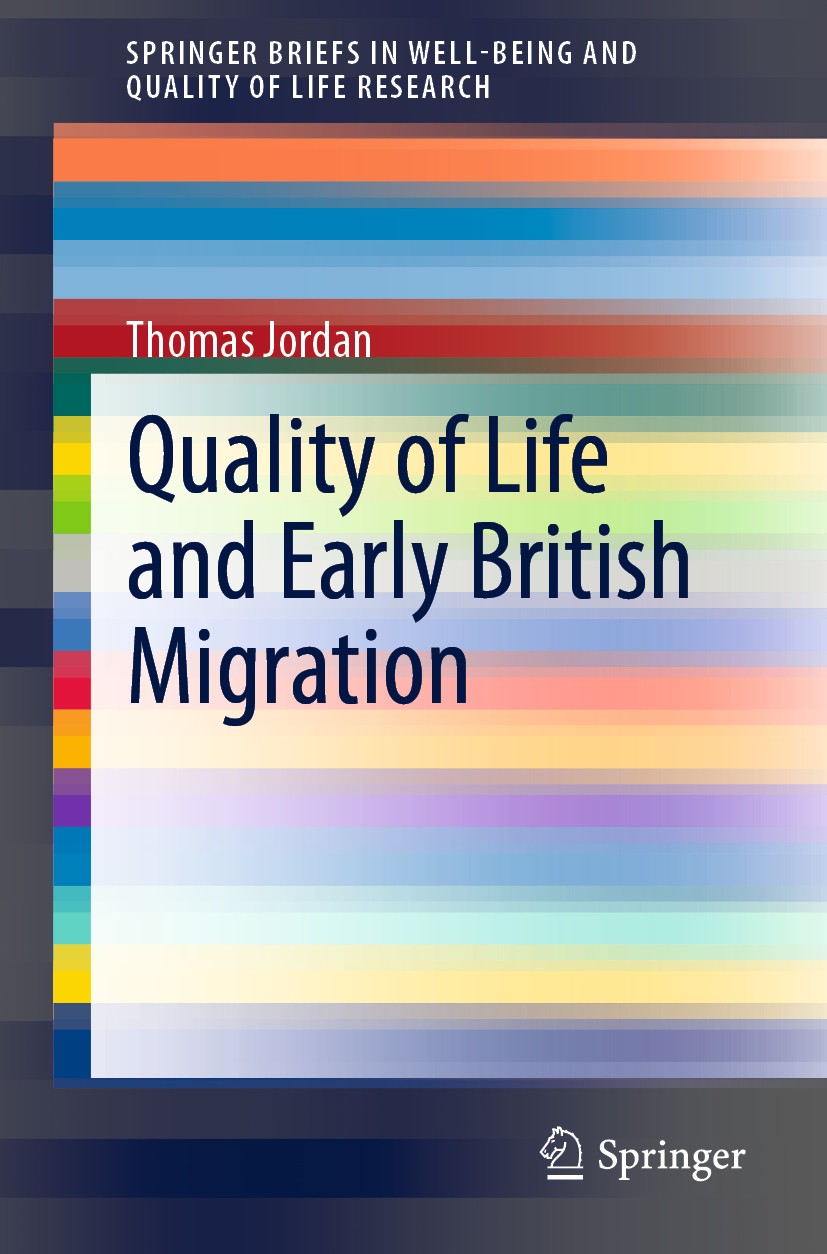Titlebook: Quality of Life and Early British Migration; Thomas Jordan Book 2020 The Author(s), under exclusive license to Springer Nature Switzerland Titlebook: Quality of Life and Early British Migration; Thomas Jordan Book 2020 The Author(s), under exclusive license to Springer Nature Switzerland