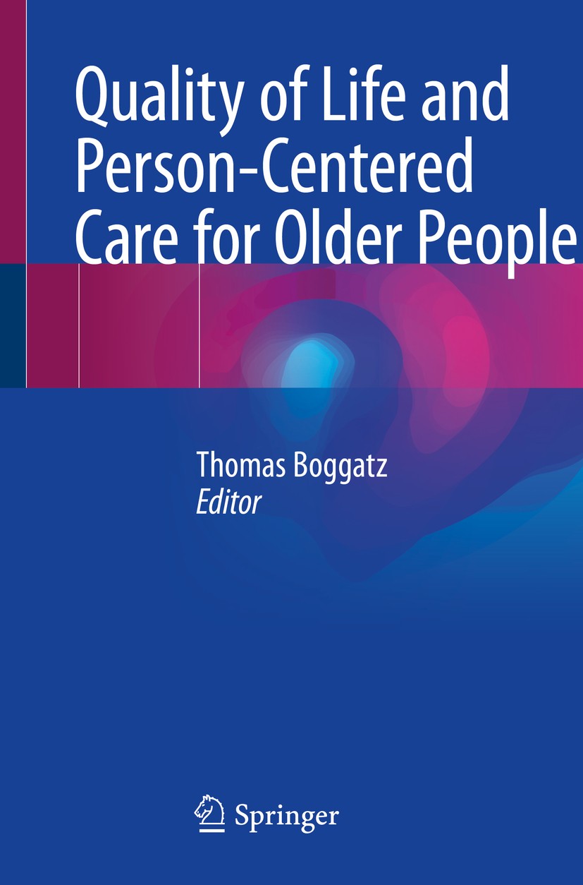 Titlebook: Quality of Life and Person-Centered Care for Older People; Thomas Boggatz Book 2020 Springer Nature Switzerland AG 2020 Quality of life.As Titlebook: Quality of Life and Person-Centered Care for Older People; Thomas Boggatz Book 2020 Springer Nature Switzerland AG 2020 Quality of life.As