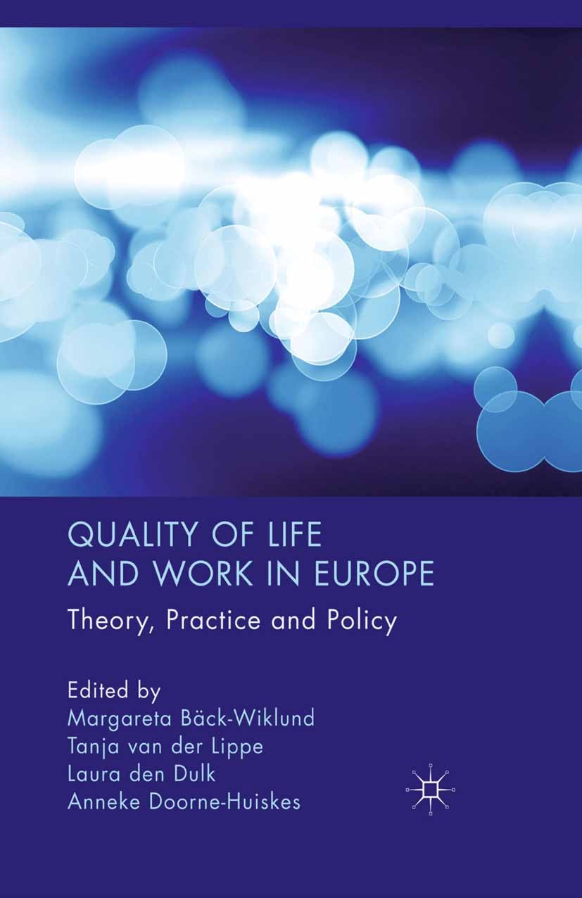 Titlebook: Quality of Life and Work in Europe; Theory, Practice and Margareta Bäck-Wiklund,Tanja Lippe,Anneke Doorne-H Book 2011 Palgrave Macmillan, a Titlebook: Quality of Life and Work in Europe; Theory, Practice and Margareta Bäck-Wiklund,Tanja Lippe,Anneke Doorne-H Book 2011 Palgrave Macmillan, a