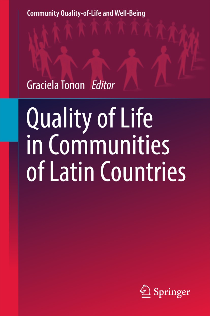 Titlebook: Quality of Life in Communities of Latin Countries; Graciela Tonon Book 2017 Springer International Publishing AG 2017 Community Quality of Titlebook: Quality of Life in Communities of Latin Countries; Graciela Tonon Book 2017 Springer International Publishing AG 2017 Community Quality of