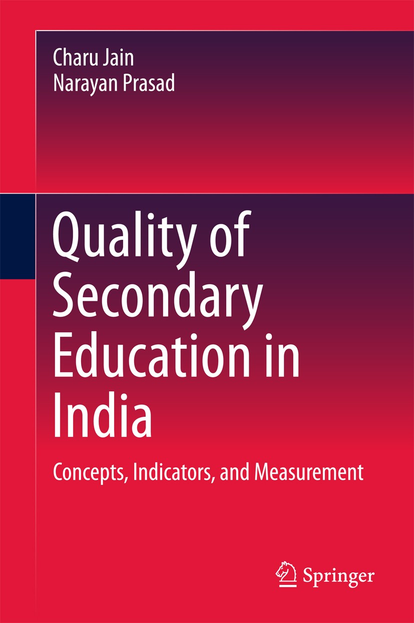 Titlebook: Quality of Secondary Education in India; Concepts, Indicators Charu Jain,Narayan Prasad Book 2018 Springer Nature Singapore Pte Ltd. 2018 d Titlebook: Quality of Secondary Education in India; Concepts, Indicators Charu Jain,Narayan Prasad Book 2018 Springer Nature Singapore Pte Ltd. 2018 d