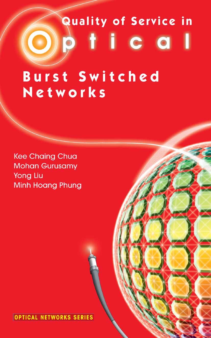 Titlebook: Quality of Service in Optical Burst Switched Networks; Kee Chiang Chua,Mohan Gurusamy,Minh Hoang Phung Book 2007 Springer-Verlag US 2007 B Titlebook: Quality of Service in Optical Burst Switched Networks; Kee Chiang Chua,Mohan Gurusamy,Minh Hoang Phung Book 2007 Springer-Verlag US 2007 B