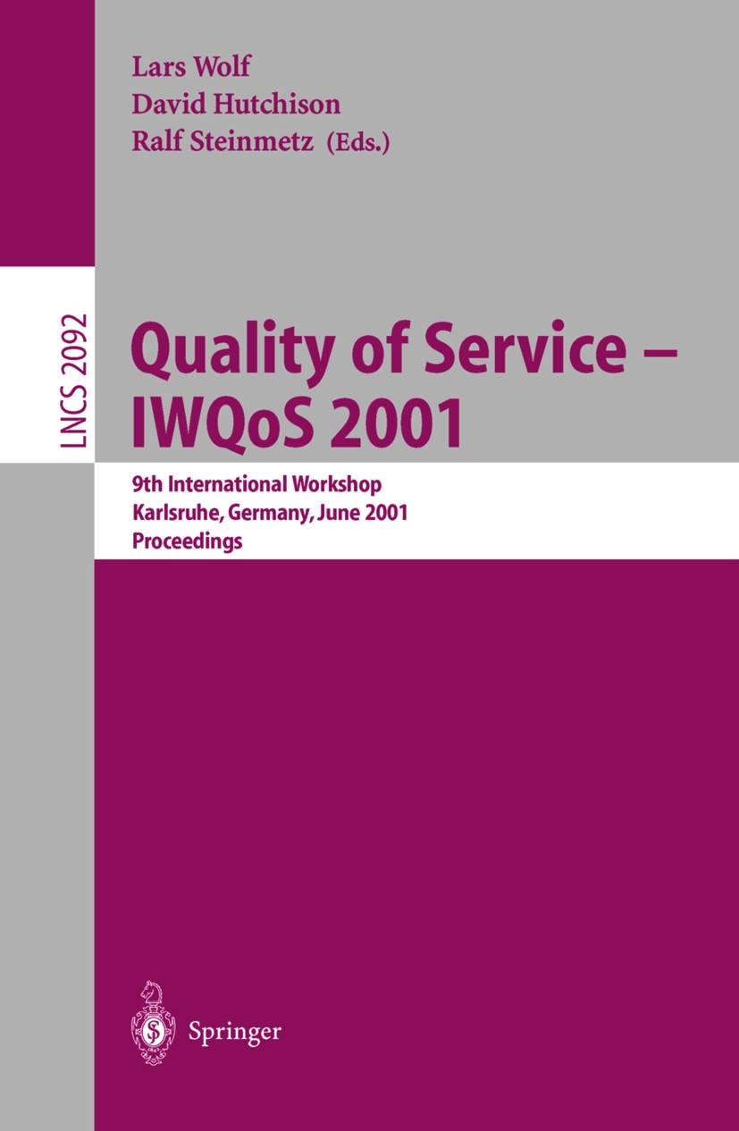 Titlebook: Quality of Service - IWQoS 2001; 9th International Wo Lars Wolf,David Hutchison,Ralf Steinmetz Conference proceedings 2001 Springer-Verlag Titlebook: Quality of Service - IWQoS 2001; 9th International Wo Lars Wolf,David Hutchison,Ralf Steinmetz Conference proceedings 2001 Springer-Verlag
