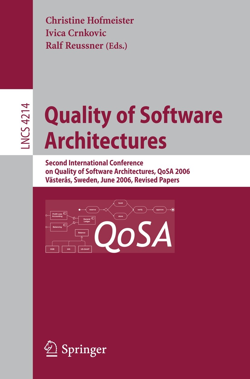 Titlebook: Quality of Software Architectures; Second International Christine Hofmeister,Ivica Crnkovic,Ralf Reussner Conference proceedings 2006 Sprin Titlebook: Quality of Software Architectures; Second International Christine Hofmeister,Ivica Crnkovic,Ralf Reussner Conference proceedings 2006 Sprin
