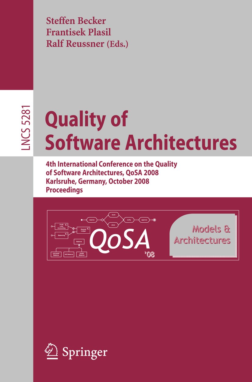 Titlebook: Quality of Software Architectures Models and Architectures; 4th International Co Steffen Becker,Frantisek Plasil,Ralf Reussner Conference p Titlebook: Quality of Software Architectures Models and Architectures; 4th International Co Steffen Becker,Frantisek Plasil,Ralf Reussner Conference p