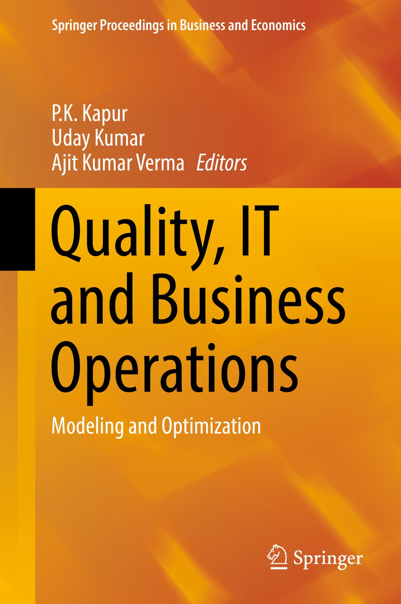 Titlebook: Quality, IT and Business Operations; Modeling and Optimiz P.K. Kapur,Uday Kumar,Ajit Kumar Verma Book 2018 Springer Nature Singapore Pte Lt Titlebook: Quality, IT and Business Operations; Modeling and Optimiz P.K. Kapur,Uday Kumar,Ajit Kumar Verma Book 2018 Springer Nature Singapore Pte Lt