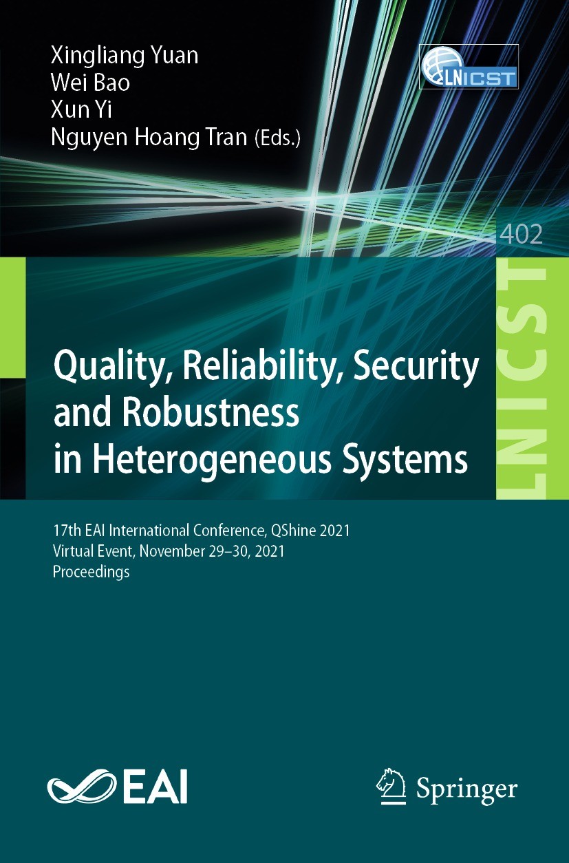 Titlebook: Quality, Reliability, Security and Robustness in Heterogeneous Systems; 17th EAI Internation Xingliang Yuan,Wei Bao,Nguyen Hoang Tran Confe Titlebook: Quality, Reliability, Security and Robustness in Heterogeneous Systems; 17th EAI Internation Xingliang Yuan,Wei Bao,Nguyen Hoang Tran Confe