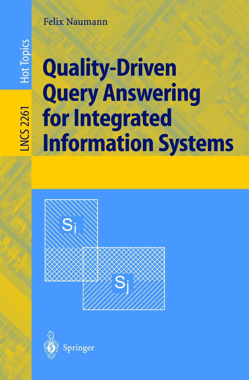 Titlebook: Quality-Driven Query Answering for Integrated Information Systems; Felix Naumann Book 2002 Springer-Verlag Berlin Heidelberg 2002 Database Titlebook: Quality-Driven Query Answering for Integrated Information Systems; Felix Naumann Book 2002 Springer-Verlag Berlin Heidelberg 2002 Database