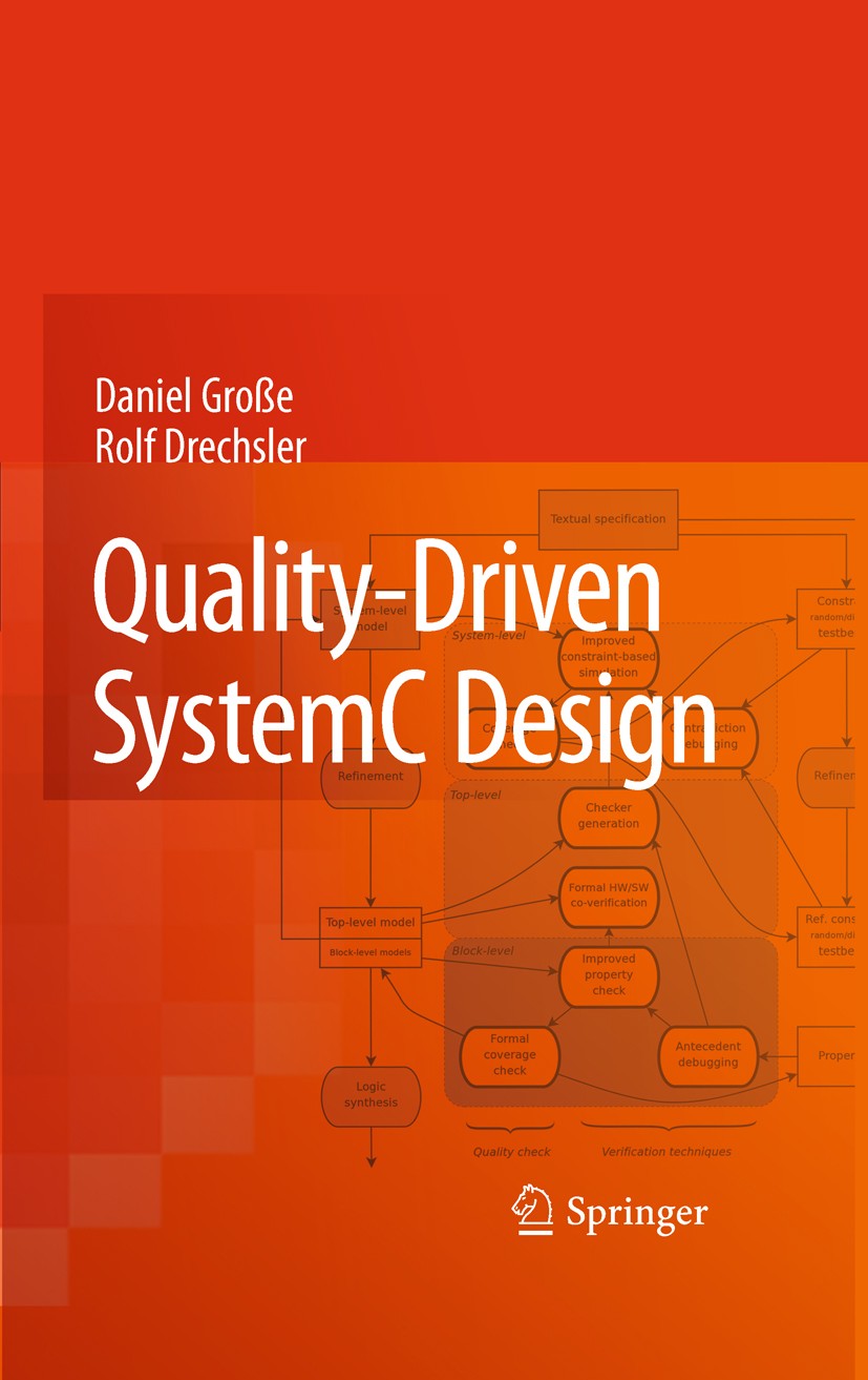 Titlebook: Quality-Driven SystemC Design; Daniel Große,Rolf Drechsler Book 2010 Springer Science+Business Media B.V. 2010 Formal Methods.High-Level S Titlebook: Quality-Driven SystemC Design; Daniel Große,Rolf Drechsler Book 2010 Springer Science+Business Media B.V. 2010 Formal Methods.High-Level S
