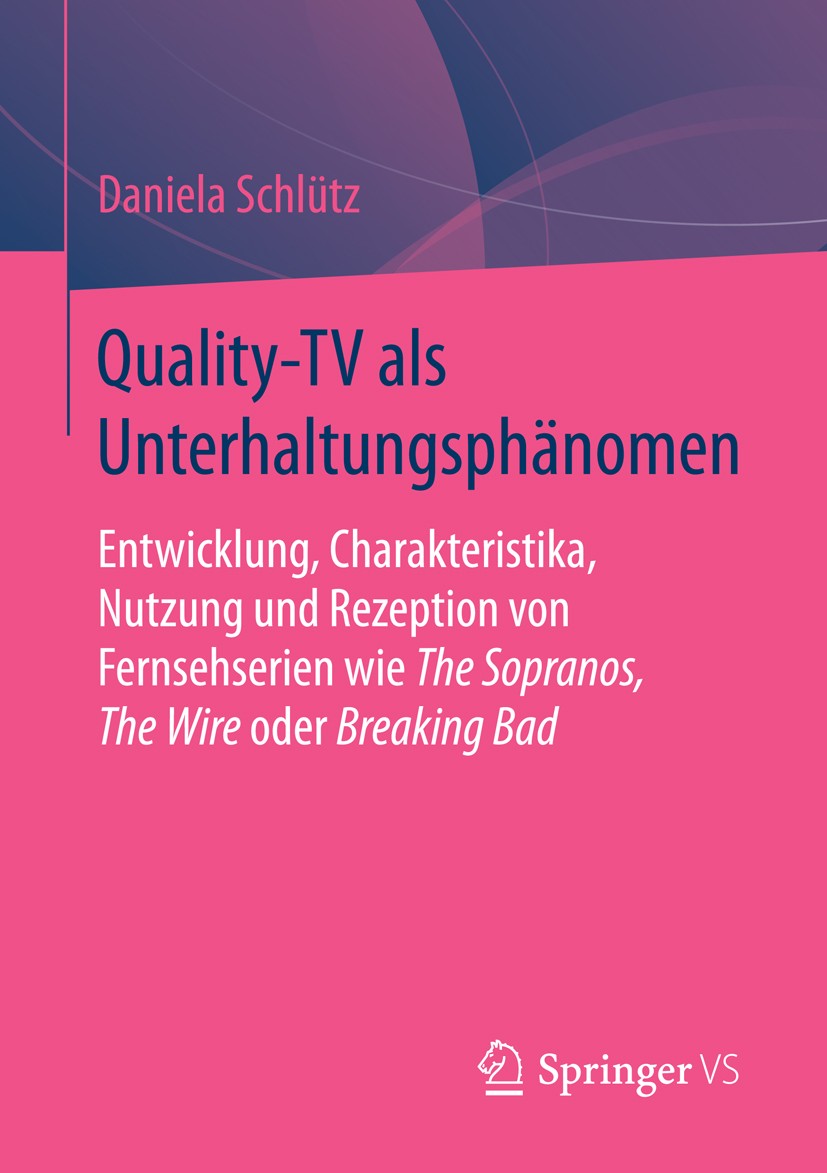 Titlebook: Quality-TV als Unterhaltungsphänomen; Entwicklung, Charakt Daniela Schlütz Book 2016 Springer Fachmedien Wiesbaden 2016 Fernsehserien.Quali Titlebook: Quality-TV als Unterhaltungsphänomen; Entwicklung, Charakt Daniela Schlütz Book 2016 Springer Fachmedien Wiesbaden 2016 Fernsehserien.Quali