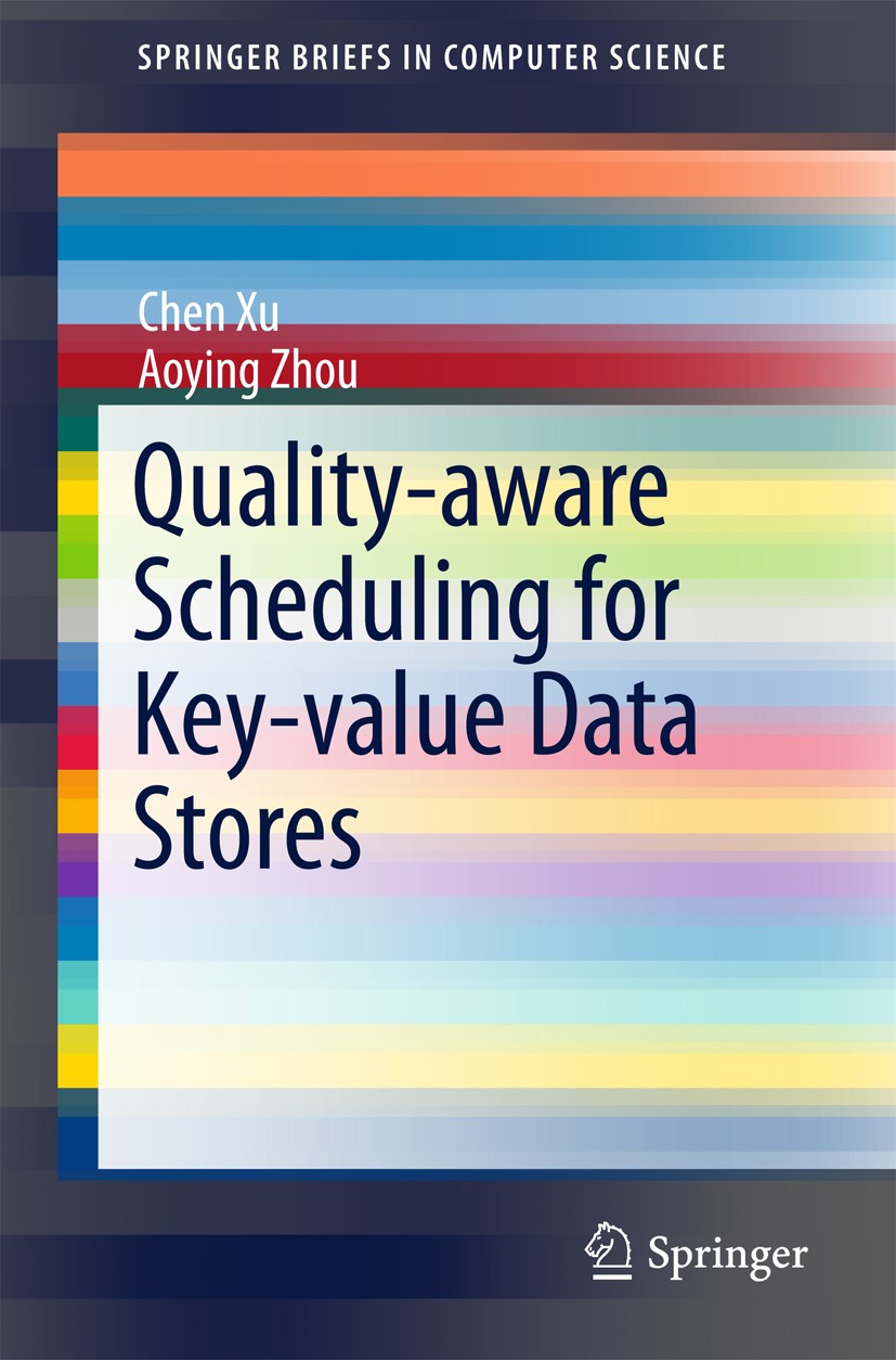 Titlebook: Quality-aware Scheduling for Key-value Data Stores; Chen Xu,Aoying Zhou Book 2015 The Author(s) 2015 Data Consistency.Key-Value Stores.Qua Titlebook: Quality-aware Scheduling for Key-value Data Stores; Chen Xu,Aoying Zhou Book 2015 The Author(s) 2015 Data Consistency.Key-Value Stores.Qua