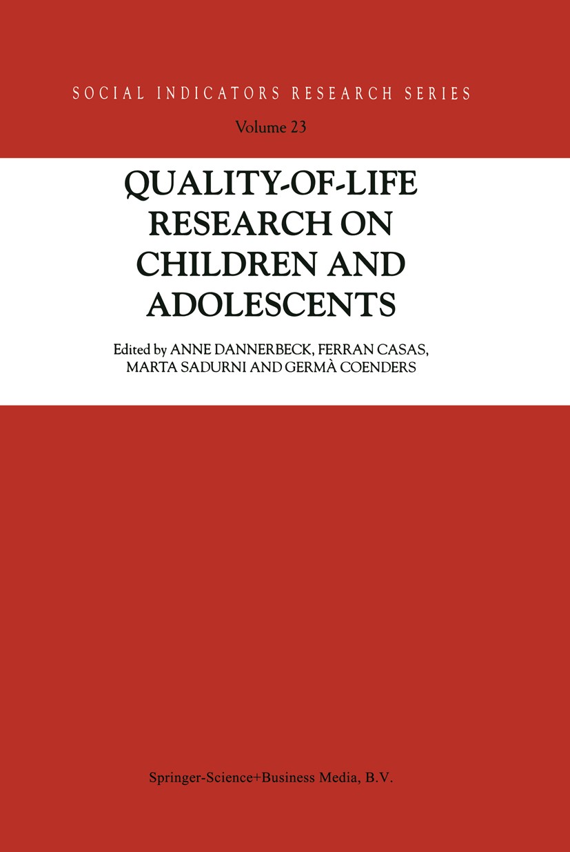 Titlebook: Quality-of-Life Research on Children and Adolescents; Anne Dannerbeck,Ferran Casas,Germà Coenders Book 20041st edition Springer Science+Bu Titlebook: Quality-of-Life Research on Children and Adolescents; Anne Dannerbeck,Ferran Casas,Germà Coenders Book 20041st edition Springer Science+Bu