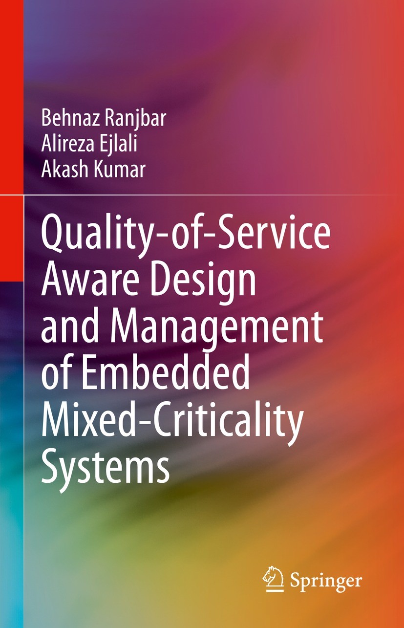 Titlebook: Quality-of-Service Aware Design and Management of Embedded Mixed-Criticality Systems; Behnaz Ranjbar,Alireza Ejlali,Akash Kumar Book 2024 Titlebook: Quality-of-Service Aware Design and Management of Embedded Mixed-Criticality Systems; Behnaz Ranjbar,Alireza Ejlali,Akash Kumar Book 2024