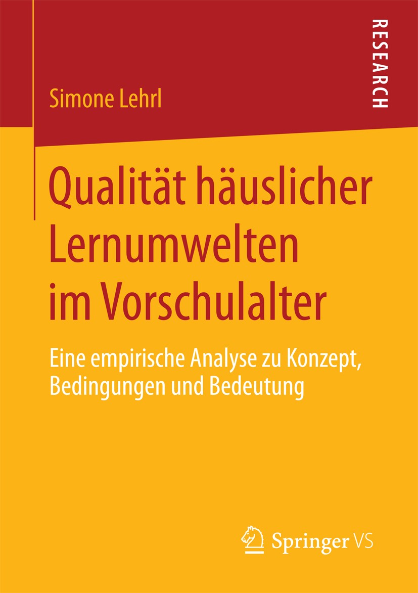Titlebook: Qualität häuslicher Lernumwelten im Vorschulalter; Eine empirische Anal Simone Lehrl Book 2018 Springer Fachmedien Wiesbaden GmbH 2018 Qual Titlebook: Qualität häuslicher Lernumwelten im Vorschulalter; Eine empirische Anal Simone Lehrl Book 2018 Springer Fachmedien Wiesbaden GmbH 2018 Qual