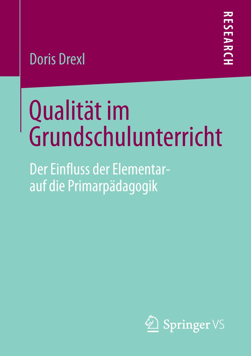 Titlebook: Qualität im Grundschulunterricht; Der Einfluss der Ele Doris Drexl Book 2014 Springer Fachmedien Wiesbaden 2014 Anfangsunterricht.Grundschu Titlebook: Qualität im Grundschulunterricht; Der Einfluss der Ele Doris Drexl Book 2014 Springer Fachmedien Wiesbaden 2014 Anfangsunterricht.Grundschu