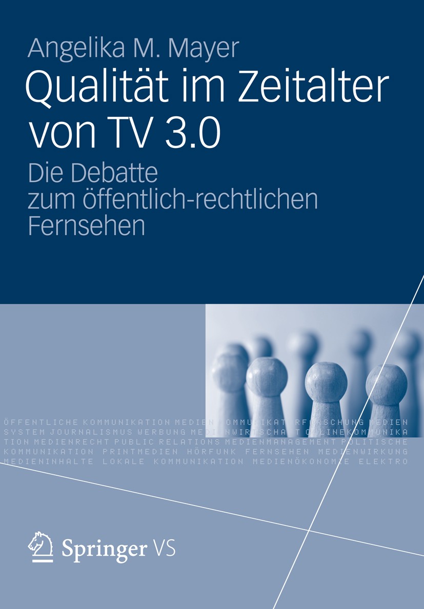 Titlebook: Qualität im Zeitalter von TV 3.0; Die Debatte zum öffe Angelika M. Mayer Book 2013 VS Verlag f�r Sozialwissenschaften | Springer Fachmedien Titlebook: Qualität im Zeitalter von TV 3.0; Die Debatte zum öffe Angelika M. Mayer Book 2013 VS Verlag f�r Sozialwissenschaften | Springer Fachmedien