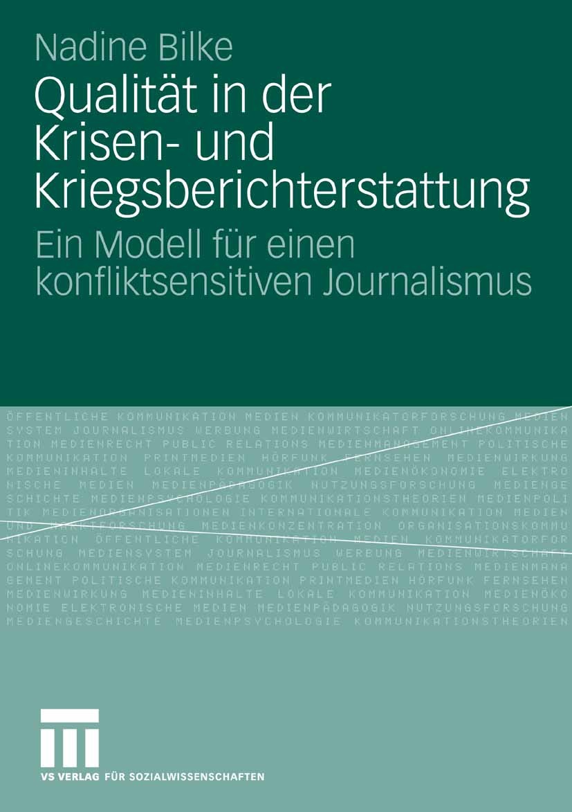 Titlebook: Qualität in der Krisen- und Kriegsberichterstattung; Ein Modell für einen Nadine Bilke Book 2008 VS Verlag für Sozialwissenschaften | Sprin Titlebook: Qualität in der Krisen- und Kriegsberichterstattung; Ein Modell für einen Nadine Bilke Book 2008 VS Verlag für Sozialwissenschaften | Sprin