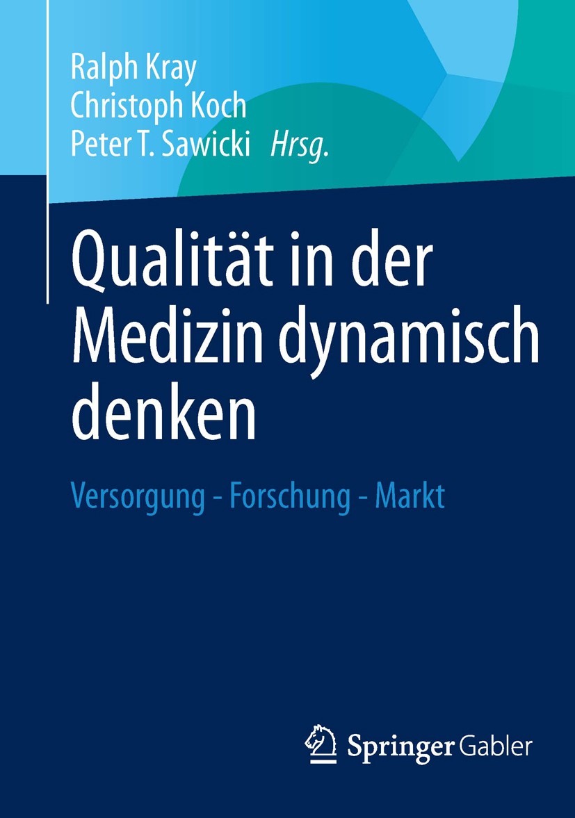 Titlebook: Qualität in der Medizin dynamisch denken; Versorgung - Forschu Ralph Kray,Christoph Koch,Peter T. Sawicki Book 2013 Springer Fachmedien Wie Titlebook: Qualität in der Medizin dynamisch denken; Versorgung - Forschu Ralph Kray,Christoph Koch,Peter T. Sawicki Book 2013 Springer Fachmedien Wie