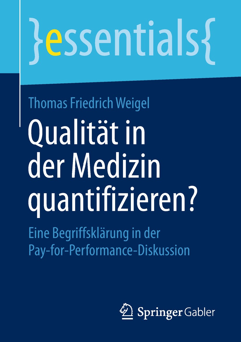 Titlebook: Qualität in der Medizin quantifizieren?; Eine Begriffsklärung Thomas Friedrich Weigel Book 2018 Der/die Herausgeber bzw. der/die Autor(en), Titlebook: Qualität in der Medizin quantifizieren?; Eine Begriffsklärung Thomas Friedrich Weigel Book 2018 Der/die Herausgeber bzw. der/die Autor(en),