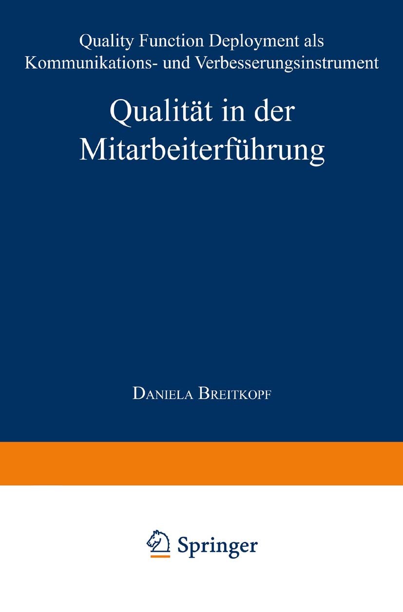 Titlebook: Qualität in der Mitarbeiterführung; Quality Function Dep Daniela Breitkopf Textbook 1997 Springer Fachmedien Wiesbaden 1997 Ansatz.Entwickl Titlebook: Qualität in der Mitarbeiterführung; Quality Function Dep Daniela Breitkopf Textbook 1997 Springer Fachmedien Wiesbaden 1997 Ansatz.Entwickl
