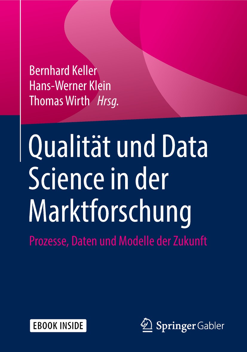 Titlebook: Qualität und Data Science in der Marktforschung; Prozesse, Daten und Bernhard Keller,Hans-Werner Klein,Thomas Wirth Book 2018 Springer Fac Titlebook: Qualität und Data Science in der Marktforschung; Prozesse, Daten und Bernhard Keller,Hans-Werner Klein,Thomas Wirth Book 2018 Springer Fac