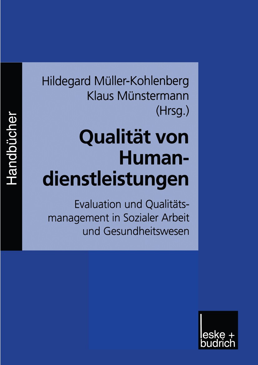 Titlebook: Qualität von Humandienstleistungen; Evaluation und Quali Hildegard Müller-Kohlenberg,Klaus Münstermann Book 2000 Leske + Budrich, Opladen 2 Titlebook: Qualität von Humandienstleistungen; Evaluation und Quali Hildegard Müller-Kohlenberg,Klaus Münstermann Book 2000 Leske + Budrich, Opladen 2