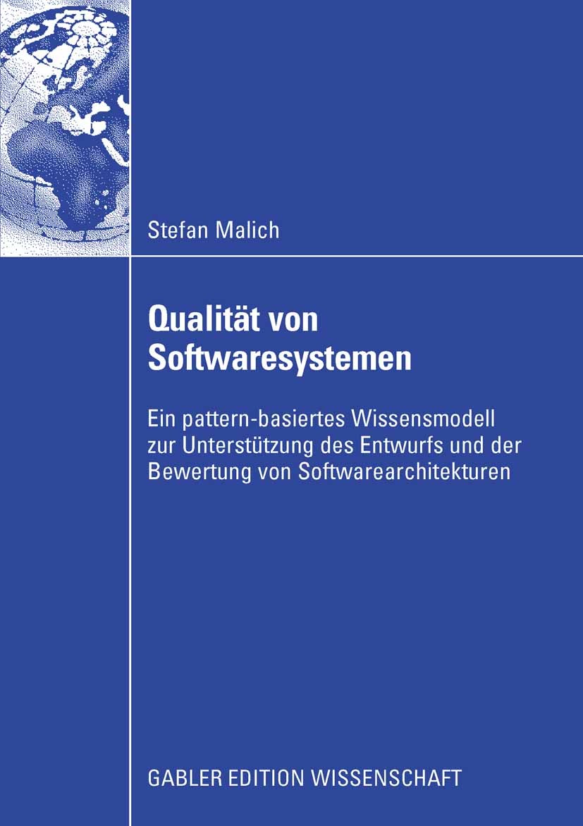 Titlebook: Qualität von Softwaresystemen; Ein pattern-basierte Stefan Malich Book 2008 Gabler Verlag | Springer Fachmedien Wiesbaden GmbH, Wiesbaden 2 Titlebook: Qualität von Softwaresystemen; Ein pattern-basierte Stefan Malich Book 2008 Gabler Verlag | Springer Fachmedien Wiesbaden GmbH, Wiesbaden 2