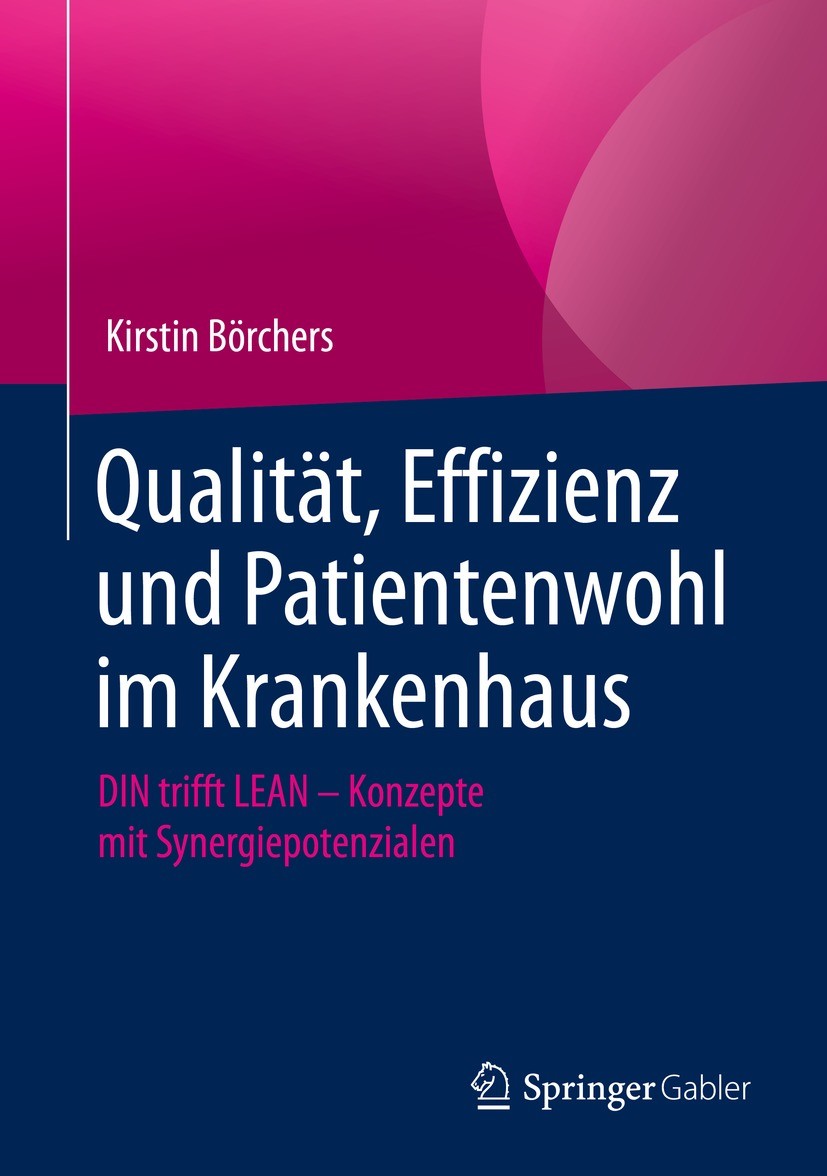 Titlebook: Qualität, Effizienz und Patientenwohl im Krankenhaus; DIN trifft LEAN – Ko Kirstin Börchers Book 2021 Springer Fachmedien Wiesbaden GmbH, e Titlebook: Qualität, Effizienz und Patientenwohl im Krankenhaus; DIN trifft LEAN – Ko Kirstin Börchers Book 2021 Springer Fachmedien Wiesbaden GmbH, e