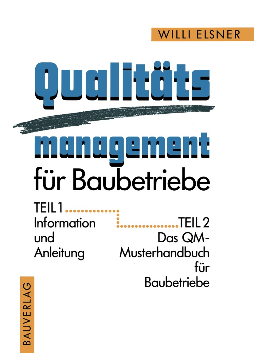 Titlebook: Qualitäts management für Baubetriebe; Willi Elsner Textbook 1997 Springer Fachmedien Wiesbaden 1997 Arbeitsvorbereitung.Baubetrieb.Bauwirt Titlebook: Qualitäts management für Baubetriebe; Willi Elsner Textbook 1997 Springer Fachmedien Wiesbaden 1997 Arbeitsvorbereitung.Baubetrieb.Bauwirt